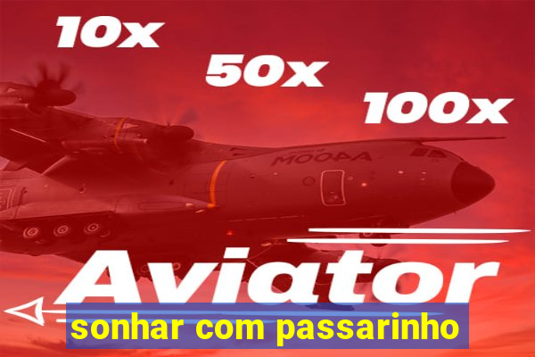 sonhar com passarinho